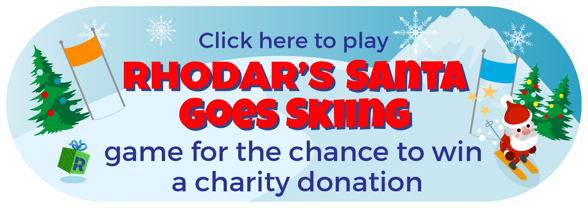 Click here to play Rhodar's Santa Goes Skiing game for the chance to win a charity donation.